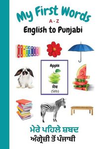 Cover image for My First Words A - Z English to Punjabi: Bilingual Learning Made Fun and Easy with Words and Pictures