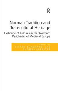 Cover image for Norman Tradition and Transcultural Heritage: Exchange of Cultures in the 'Norman' Peripheries of Medieval Europe