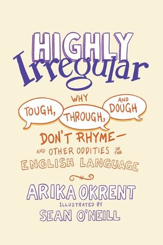 Cover image for Highly Irregular: Why Tough, Through, and Dough Don't Rhyme-And Other Oddities of the English Language