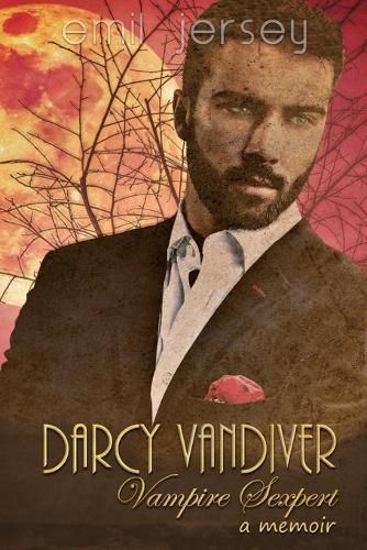 Cover image for Darcy Vandiver, Vampire Sexpert, A Memoir: The Rabbit Saga Collection