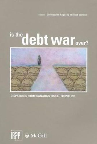 Cover image for Is the Debt War Over?: Dispatches from Canada's Fiscal Frontline