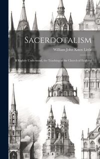 Cover image for Sacerdotalism; If Rightly Understood, the Teaching of the Church of England