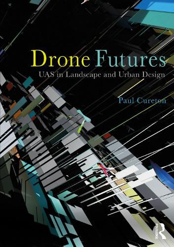 Cover image for Drone Futures: UAS in Landscape and Urban Design