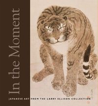 Cover image for In the Moment: Japanese Art from the Larry Ellison Collection
