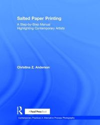 Cover image for Salted Paper Printing: A Step-by-Step Manual Highlighting Contemporary Artists