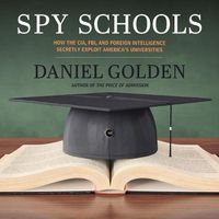 Cover image for Spy Schools: How the Cia, Fbi, and Foreign Intelligence Secretly Exploit America's Universities