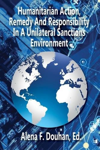 Cover image for Humanitarian Action, Remedy and Responsibility in a Unilateral Sanctions \Environment