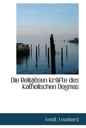 Cover image for Die Religiosen Krafte Des Katholischen Dogmas