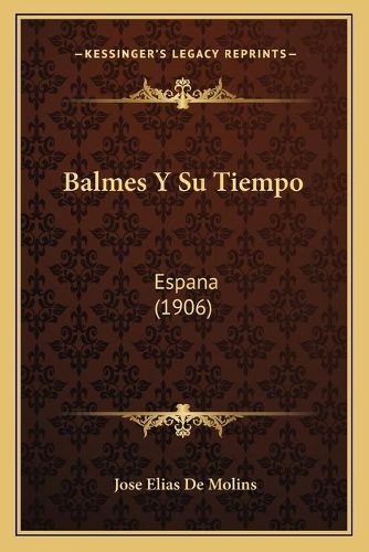 Cover image for Balmes y Su Tiempo: Espana (1906)