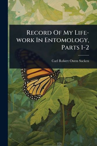 Cover image for Record Of My Life-work In Entomology, Parts 1-2