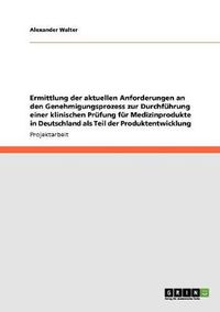 Cover image for Ermittlung der aktuellen Anforderungen an den Genehmigungsprozess zur Durchfuhrung einer klinischen Prufung fur Medizinprodukte in Deutschland als Teil der Produktentwicklung