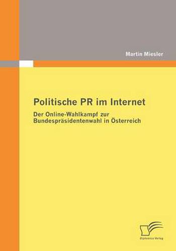 Cover image for Politische PR im Internet: Der Online-Wahlkampf zur Bundesprasidentenwahl in OEsterreich