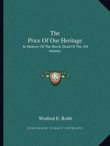 Cover image for The Price of Our Heritage: In Memory of the Heroic Dead of the 168 Infantry