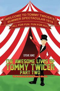 Cover image for The Awesome Lives of Tommy Twicer: Part Two: The Amazing Animal Dance Circus