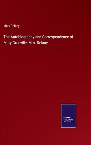 The Autobiography and Correspondence of Mary Granville, Mrs. Delany