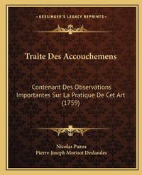 Cover image for Traite Des Accouchemens: Contenant Des Observations Importantes Sur La Pratique de CET Art (1759)