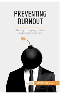 Cover image for Preventing Burnout: The key to staying healthy and engaged at work