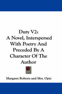 Cover image for Duty V2: A Novel, Interspersed with Poetry and Preceded by a Character of the Author