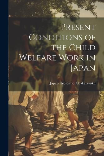 Cover image for Present Conditions of the Child Welfare Work in Japan