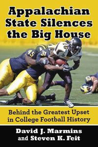 Cover image for Appalachian State Silences the Big House: Behind the Greatest Upset in College Football History