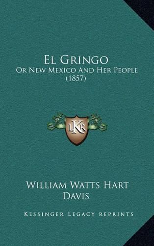 Cover image for El Gringo: Or New Mexico and Her People (1857)