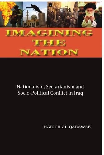 Cover image for Imagining the Nation: Nationalism, Sectarianism and Socio-Political Conflict in Iraq