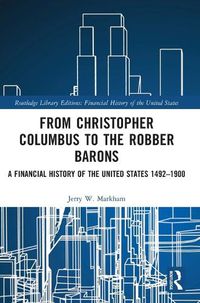 Cover image for From Christopher Columbus to the Robber Barons: A Financial History of the United States 1492-1900