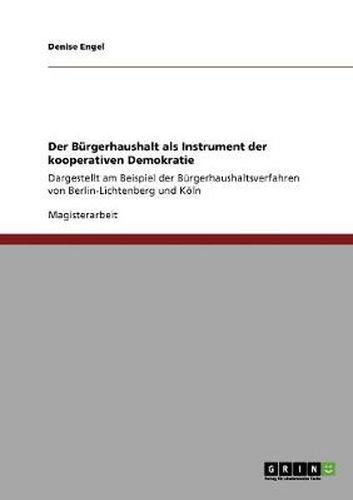 Cover image for Der Burgerhaushalt als Instrument der kooperativen Demokratie: Dargestellt am Beispiel der Burgerhaushaltsverfahren von Berlin-Lichtenberg und Koeln