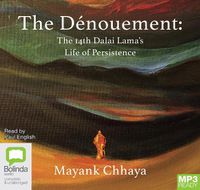 Cover image for The Denouement: The 14th Dalai Lama's life of persistence