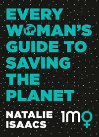 Cover image for Every Woman's Guide To Saving The Planet