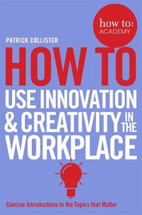 Cover image for How To Use Innovation and Creativity in the Workplace
