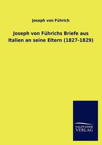 Cover image for Joseph Von F Hrichs Briefe Aus Italien an Seine Eltern (1827-1829)