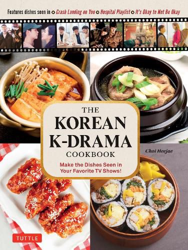 Cover image for The Korean K-Drama Cookbook: Make the Dishes Seen in Your Favorite TV Shows!