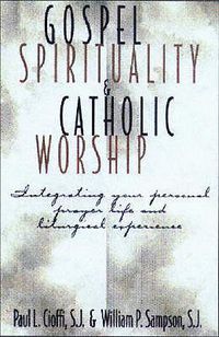 Cover image for Gospel Spirituality and Catholic Worship: Integrating Your Personal Prayer Life and Liturgical Experience