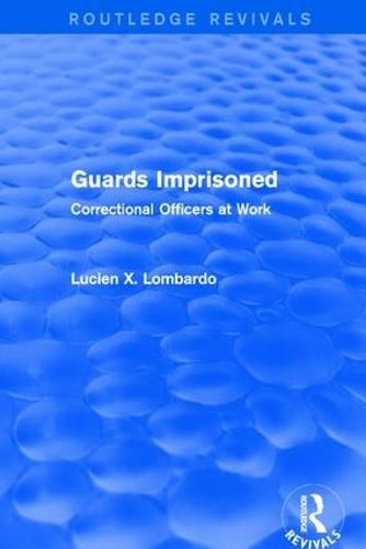 Cover image for Routledge Revivals: Guards Imprisoned (1989): Correctional Officers at Work