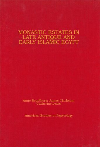 Monastic Estates in Late Antique and Early Islamic Egypt: Ostraca, Papyri, and Studies in Honour of Sarah Clackson