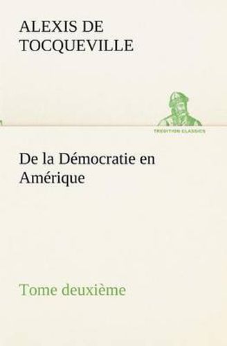 Cover image for De la Democratie en Amerique, tome deuxieme