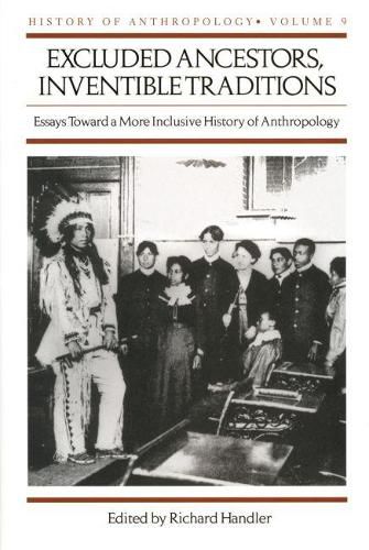 Cover image for Excluded Ancestors, Inventible Traditions: Essays Toward a More Inclusive History of Anthropology