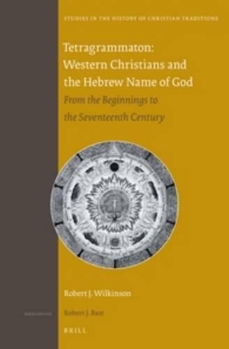 Tetragrammaton: Western Christians and the Hebrew Name of God: From the Beginnings to the Seventeenth Century