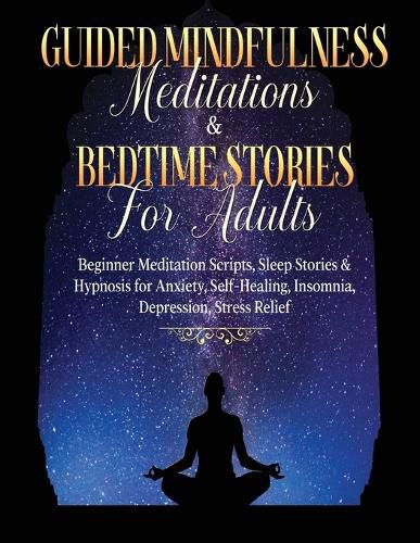 Cover image for Guided Meditations For Overthinking, Anxiety, Depression & Mindfulness Beginners Scripts For Deep Sleep, Insomnia, Self-Healing, Relaxation, Overthinking, Chakra Healing& Awakening: Beginners Scripts For Deep Sleep, Insomnia, Self-Healing, Relaxat