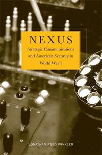 Cover image for Nexus: Strategic Communications and American Security in World War I