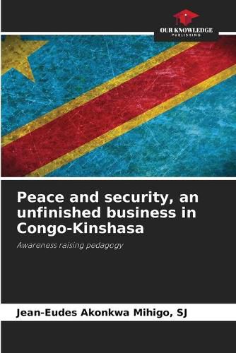 Peace and security, an unfinished business in Congo-Kinshasa