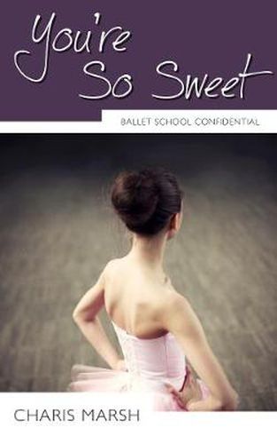 Cover image for You're So Sweet: Ballet School Confidential