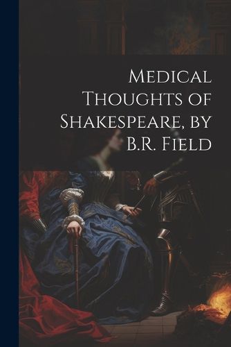 Cover image for Medical Thoughts of Shakespeare, by B.R. Field