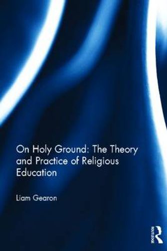 Cover image for On Holy Ground: The Theory and Practice of Religious Education