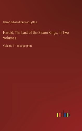 Cover image for Harold; The Last of the Saxon Kings, In Two Volumes