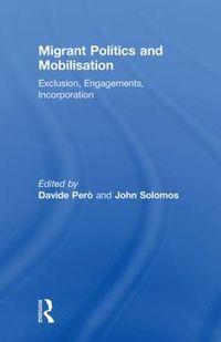 Cover image for Migrant Politics and Mobilisation: Exclusion, Engagements, Incorporation