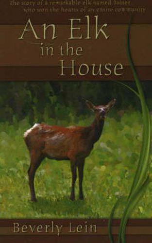 Cover image for Elk in the House: The Story of a Remarkable Elk Named Butter Who Won the Hearts of an Entire Community