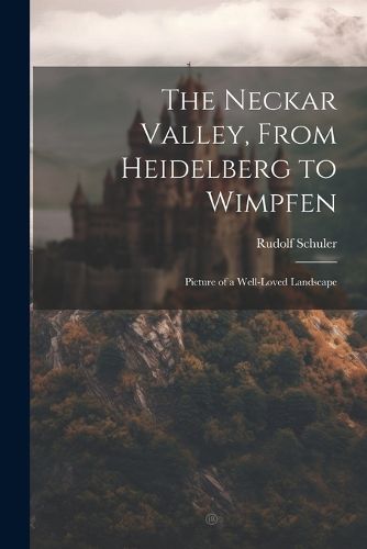 Cover image for The Neckar Valley, From Heidelberg to Wimpfen