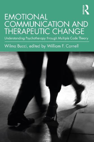 Cover image for Emotional Communication and Therapeutic Change: Understanding Psychotherapy through Multiple Code Theory